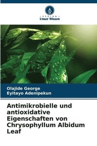 bokomslag Antimikrobielle und antioxidative Eigenschaften von Chrysophyllum Albidum Leaf
