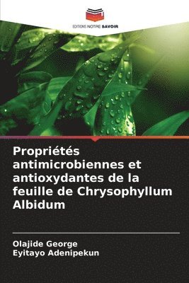bokomslag Proprits antimicrobiennes et antioxydantes de la feuille de Chrysophyllum Albidum