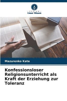 bokomslag Konfessionsloser Religionsunterricht als Kraft der Erziehung zur Toleranz