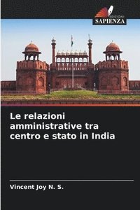bokomslag Le relazioni amministrative tra centro e stato in India
