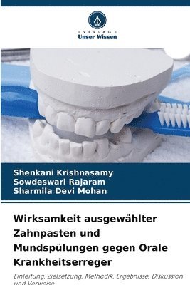 Shenkani Krishnasamy, Sowdeswari Rajaram, Sharmila Devi Mohan - Wirksamkeit ausgewählter Zahnpasten und Mundspülungen gegen Orale Krankheitserreger, Häftad