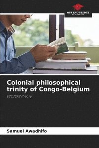 bokomslag Colonial philosophical trinity of Congo-Belgium