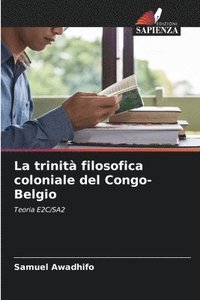bokomslag La trinit filosofica coloniale del Congo-Belgio