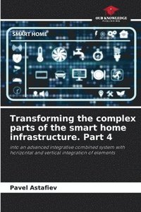 bokomslag Transforming the complex parts of the smart home infrastructure. Part 4