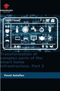 bokomslag Transformation of complex parts of the smart home infrastructure. Part 3