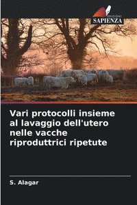 bokomslag Vari protocolli insieme al lavaggio dell'utero nelle vacche riproduttrici ripetute