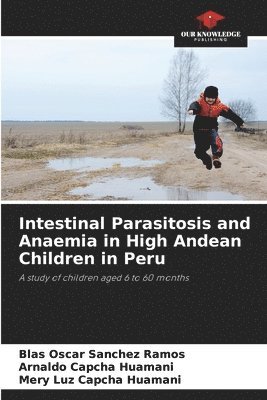 Intestinal Parasitosis and Anaemia in High Andean Children in Peru 1