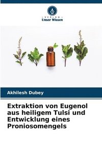 bokomslag Extraktion von Eugenol aus heiligem Tulsi und Entwicklung eines Proniosomengels