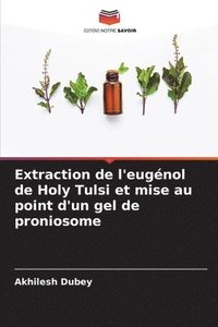 bokomslag Extraction de l'eugnol de Holy Tulsi et mise au point d'un gel de proniosome
