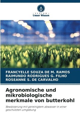 Francyelle Souza de M Ramos, Raimundo Rodrigues G Filho, Roseanne S de Carvalho, Francyelle Souza de M. Ramos, Raimundo Rodrigues G. Filho, FRANCYELLE SOUZA DE M. RAMOS, RAIMUNDO RODRIGUES G. FILHO, Roseanne S. de Carvalho - Agronomische und mikrobiologische merkmale von butterkohl, Häftad