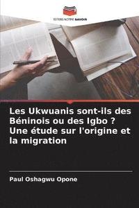bokomslag Les Ukwuanis sont-ils des Bninois ou des Igbo ? Une tude sur l'origine et la migration