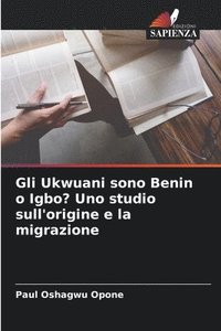 bokomslag Gli Ukwuani sono Benin o Igbo? Uno studio sull'origine e la migrazione