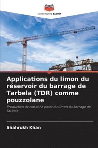 bokomslag Applications du limon du rservoir du barrage de Tarbela (TDR) comme pouzzolane