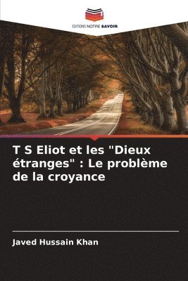 bokomslag T S Eliot et les &quot;Dieux tranges&quot;