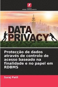 bokomslag Proteco de dados atravs de controlo de acesso baseado na finalidade e no papel em RDBMS
