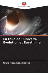 bokomslag La toile de l'Univers. Evolution et Eurythmie