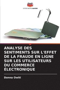 bokomslag Analyse Des Sentiments Sur l'Effet de la Fraude En Ligne Sur Les Utilisateurs Du Commerce lectronique