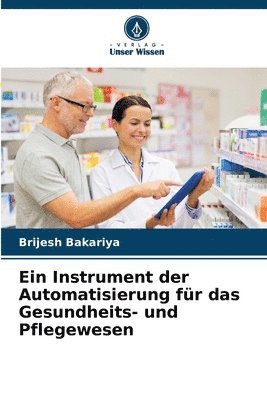 Brijesh Bakariya - Instrument der Automatisierung für das Gesundheits- und Pflegewesen, Häftad