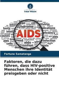 bokomslag Faktoren, die dazu fhren, dass HIV-positive Menschen ihre Identitt preisgeben oder nicht