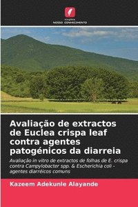 bokomslag Avaliao de extractos de Euclea crispa leaf contra agentes patognicos da diarreia