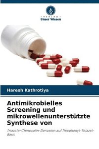 bokomslag Antimikrobielles Screening und mikrowellenuntersttzte Synthese von