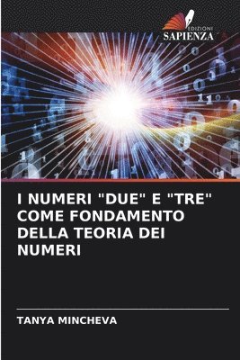 bokomslag I Numeri &quot;Due&quot; E &quot;Tre&quot; Come Fondamento Della Teoria Dei Numeri