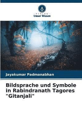 Bildsprache und Symbole in Rabindranath Tagores &quot;Gitanjali&quot; 1