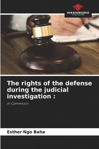 bokomslag The rights of the defense during the judicial investigation