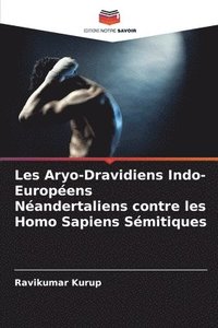 bokomslag Les Aryo-Dravidiens Indo-Europens Nandertaliens contre les Homo Sapiens Smitiques