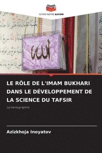 bokomslag Le Rle de l'Imam Bukhari Dans Le Dveloppement de la Science Du Tafsir