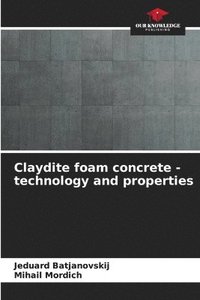 bokomslag Claydite foam concrete - technology and properties