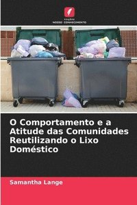 bokomslag O Comportamento e a Atitude das Comunidades Reutilizando o Lixo Domstico