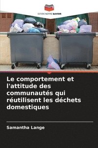 bokomslag Le comportement et l'attitude des communautes qui reutilisent les dechets domestiques