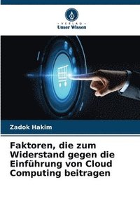 bokomslag Faktoren, die zum Widerstand gegen die Einfuhrung von Cloud Computing beitragen