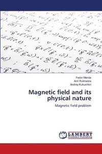 bokomslag Magnetic field and its physical nature