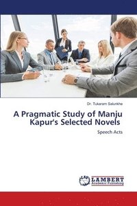 bokomslag A Pragmatic Study of Manju Kapur's Selected Novels