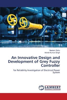 Neelam Sahu, Ashok Kumar Singh - Innovative Design and Development of Grey Fuzzy Controller, Häftad