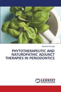 bokomslag Phytotherapeutic and Naturopathic Adjunct Therapies in Periodontics