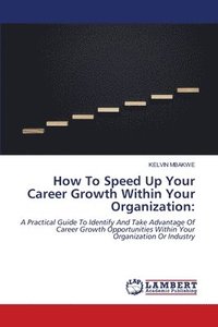 bokomslag How To Speed Up Your Career Growth Within Your Organization