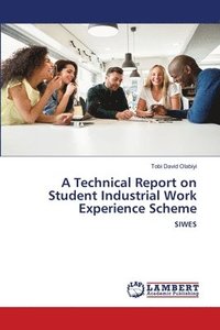 bokomslag A Technical Report on Student Industrial Work Experience Scheme