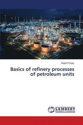 Basics of refinery processes of petroleum units