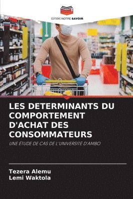 Tezera Alemu, Lemi Waktola - Les Determinants Du Comportement d'Achat Des Consommateurs, Häftad