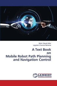 bokomslag A Text Book on Mobile Robot Path Planning and Navigation Control