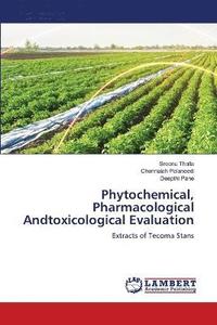 bokomslag Phytochemical, Pharmacological Andtoxicological Evaluation