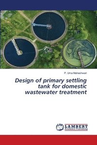 bokomslag Design of primary settling tank for domestic wastewater treatment