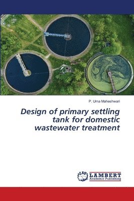 Design of primary settling tank for domestic wastewater treatment 1