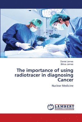 The importance of using radiotracer in diagnosing Cancer 1