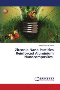 bokomslag Zirconia Nano Particles Reinforced Aluminium Nanocomposites