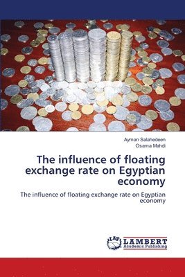 bokomslag The influence of floating exchange rate on Egyptian economy