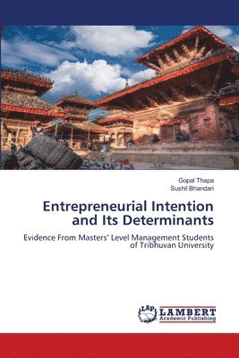 Entrepreneurial Intention and Its Determinants 1